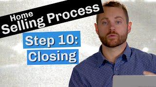 Home Selling Process | Step 10: The Closing Process