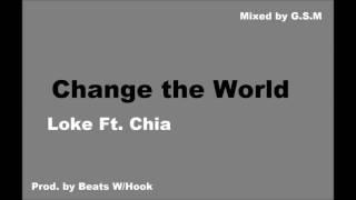 Loke - Change the World Ft. Chia (Mixed by G.S.M)