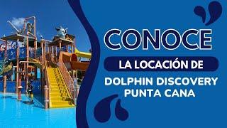 CONOCE LA LOCACIÓN DE DOLPHIN DISCOVERY PUNTA CANA | dolphin discovery punta cana