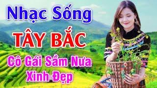 Cô Gái Sầm Nưa Xinh Đẹp - LK Nhạc Sống Tây Bắc Có Lời - Những Ca Khúc Hay Nhất Về Miền Núi Tây Bắc