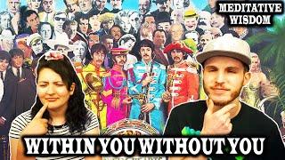 THE BEATLES - WITHIN YOU WITHOUT YOU | REACTION + LYRIC INTERPRETATION!