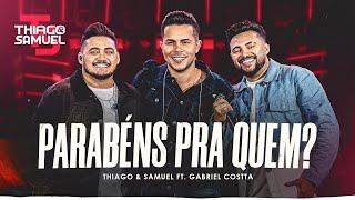 Thiago & Samuel,  Gabriel Costta  - Parabéns Pra Quem? (Clipe Oficial)