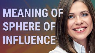 Sphere of influence | meaning of Sphere of influence