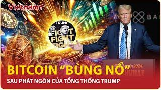 Bitcoin lập đỉnh sau tuyên bố chấn động của ông Trump, Mỹ sẽ trở thành "thủ đô crypto thế giới" |VNP