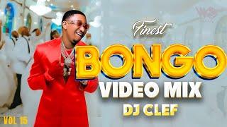 BONGO VIDEO MIX 2024 - FINEST BONGO VOL 15 [DJ CLEF] JAY MELODY, MARIOO, DIAMOND, PHINA, KUSAH