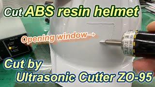 Cut ABS resin helmet with Ultrasonic cutter ZO-95 - Echo Tech Co., Ltd.