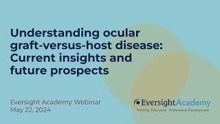 Understanding ocular graft-versus-host disease | Eversight Academy Webinar