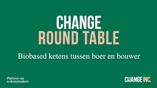 Change Round Table: Biobased ketens tussen boer en bouwer