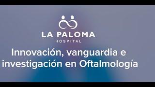 Innovación vanguardia e investigación - Hospital La Paloma Servicio de Oftalmología