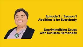 Season 1, Ep 2: Abolition is Decriminalizing Drugs with Eunisses Hernandez