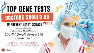 Gene tests doctors should do! Dietitian Myrna Explains LDL-P/ Small-Dense LDL & why it matters