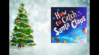 How to Catch Santa Claus-Alice Walstead I SILLY, FUN CHRISTMAS READ-ALOUD, QUESTIONS & ACTIVITIES