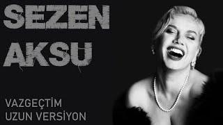 Sezen Aksu - Vazgeçtim " 1 SAAT"