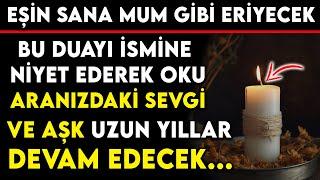 BU DUAYI EŞİNİN İSMİNE NİYET EDEREK OKU ARANIZDAKİ SEVGİ VE AŞK UZUN YILLAR DEVAM EDECEK...