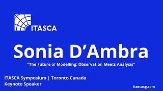 The Future of Modelling | Sonia D'Ambra | ITASCA Symposium Toronto Keynote