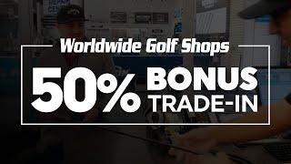 Worldwide Golf Shops | 50% Bonus Trade-In