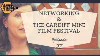 British Journal of Mad Science Films Ep 37 - Networking and Cardiff Mini Film Festival