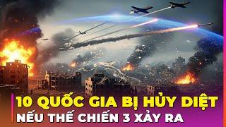 10 QUỐC GIA BỊ HỦY DIỆT ĐẦU TIÊN NẾU THẾ CHIẾN 3 XẢY RA | Ghiền Địa Lý
