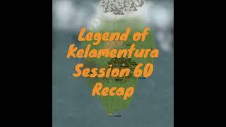 Legend of Kelamentura Session 60 Recap