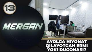 Mergan 13-son AYOLGA HIYONAT QILAYOTGAN ERMI YOKI DUGONASI?