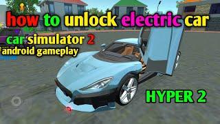 How to unlock electric car hyper 2 | Car Simulator 2 | Android Gameplay