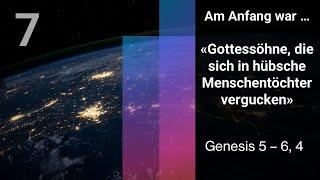 Am Anfang war «Gottessöhne, die sich in hübsche Menschentöchter vergucken» Genesis 5 – 6, 4