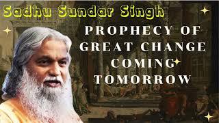 Sadhu Sundar Singh II Prophecy Of Great Change Coming Tomorrow