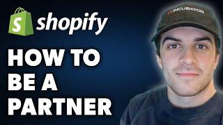 How to Be a Shopify Partner (Full 2024 Guide)