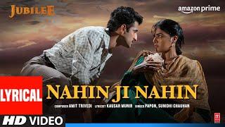 Nahin Ji Nahin (Lyrical) Jubilee| Prime Video | Aditi RH, Aparshakti| Amit T,Sunidhi, Papon,Kausar M