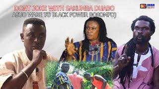 ASUO WABE & MORSA BA KODUA WARNS BLACK POWER ON GYATABA SAKUMBA DUABO CURSE ON THE SASRAKU BOSOMFO)