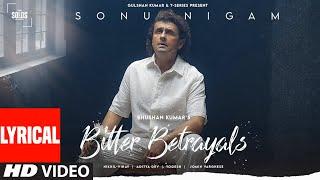 Bitter Betrayals (Lyrical): Sonu Nigam | Aditya Dev,Nikhil-Vinay | Yogesh |T-Series Solos |Bhushan K