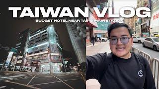 TAIWAN VLOG • Budget Hotel near Taipei Main Station | Ivan de Guzman