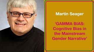 Martin Seager: GAMMA BIAS - Cognitive Bias in the mainstream gender narrative