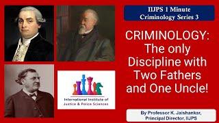 Criminology, the only Discipline with Two Fathers and One Uncle! - By Professor K. Jaishankar