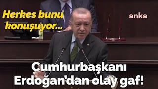 Cumhurbaşkanı Erdoğan'dan olay gaf: Herkes bunu konuşuyor...