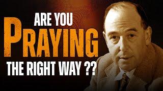 How to Pray Correctly - One of The Best Sermons Ever: C.S.Lewis Messages