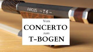 Vom Concerto zum T-Bogen. Die Entwicklung der ARCUS Geigenbögen