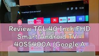 Review TCL 40 Inch FHD Smart Android TV - 40S5400A (Google Assistant, Netflix, YouTube, Voice Remot