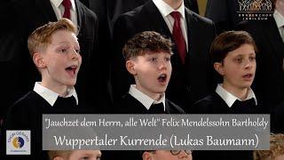 "Jauchzet dem Herrn, alle Welt" Felix Mendelssohn Bartholdy | Wuppertaler Kurrende (Lukas Baumann)