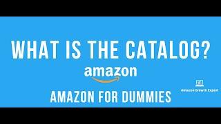 What is the Amazon Catalog? - Selling on Amazon for Dummies - Amazon Growth Expert