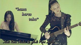 Kamu Harus Tahu - Andi Putri Anzho & Andi Ratu Anzho