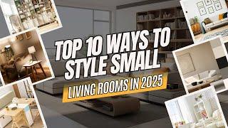 Top 10 Ways to Style Small Living Rooms in 2025