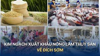 [TÀI CHÍNH KINH DOANH] Kim ngạch xuất khẩu nông lâm thuỷ sản về đích sớm | VTVMoney