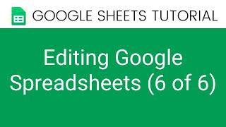 Google Sheets Tutorial | Editing Google Sheets 6 of 6