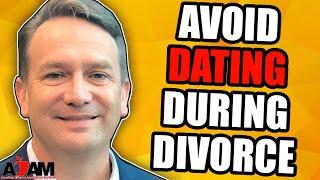 Avoid Dating During Divorce