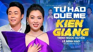 Tân Cổ Miền Tây Mới Nhất 2024  Tự Hào Quê Mẹ Kiên Giang - Trịnh Ngọc Huyền x Lê Minh Hảo