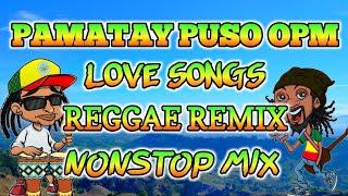 PAMATAY PUSO OPM LOVE SONGS || REGGAE REMIX || NONSTOP MIX - DJ SOYMIX