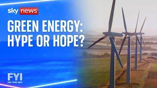 FYI: Is a future of green energy all hype or hope?