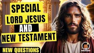 15 BIBLE QUIZ QUESTIONS LORD JESUS AND NEW TESTAMENT