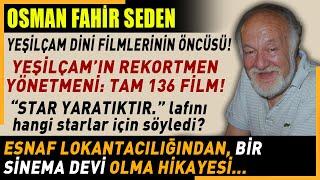 "Bütün Starları Ben Yarattım Ama Hepsi Birer YARATIK!" Osman Fahir Seden...